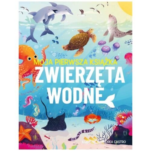 Moja pierwsza książka. Zwierzęta wodne