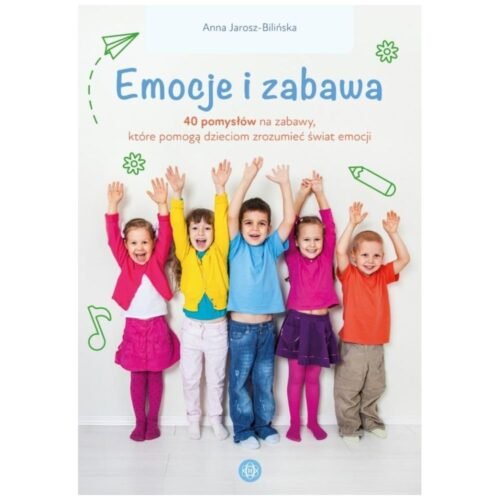 Emocje i zabawa. 40 pomysłów na zabawy, które...
