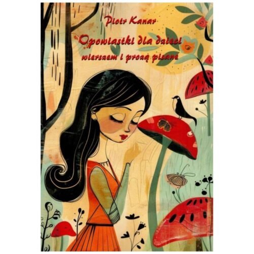 Opowiastki dla dzieci - wierszem i prozą pisane