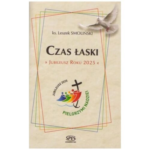 Czas Łaski. Jubileusz Roku 2025
