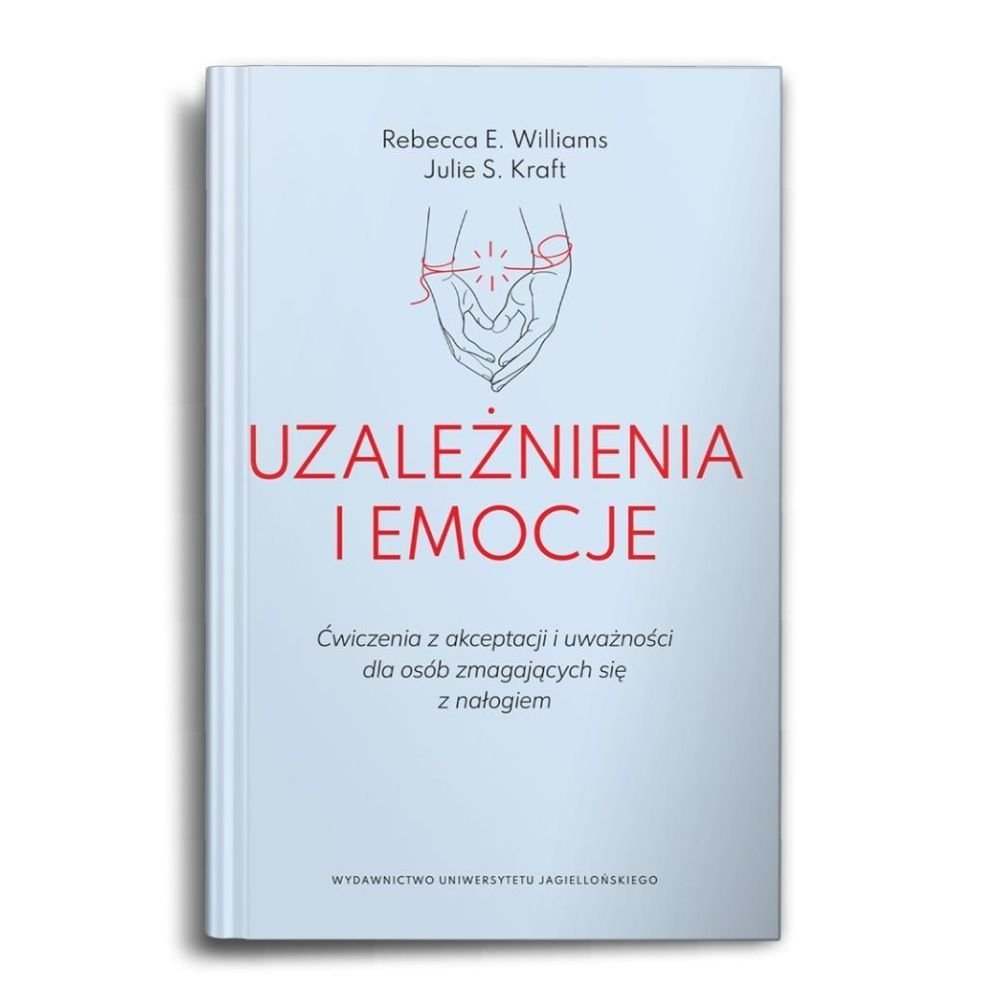 Uzależnienia i emocje. Ćwiczenia z akceptacji...