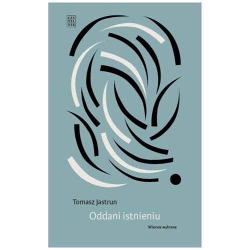 Oddani istnieniu. Wiersze wybrane