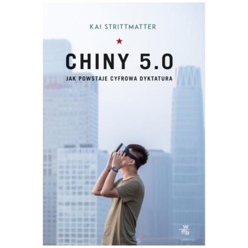 Chiny 5.0. Jak powstaje cyfrowa dyktatura