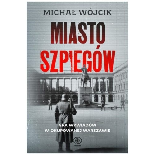 Miasto szpiegów. Gra wywiadów w okupowanej...