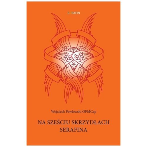 Na sześciu skrzydłach Serafina