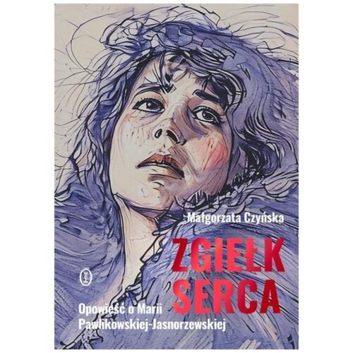 Zgiełk serca. Opowieść o Marii Pawlikowskiej...