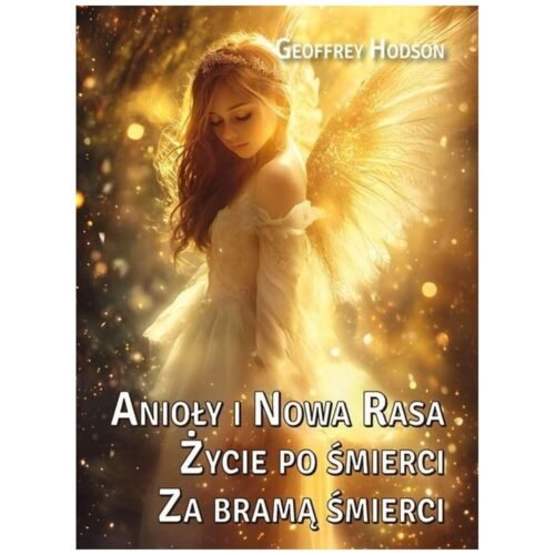 Anioły i Nowa Rasa. Życie po śmierci. Za bramą...