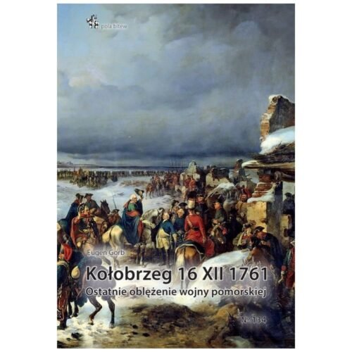 Kołobrzeg 16 XII 1761. Ostatnie oblężenie wojny...