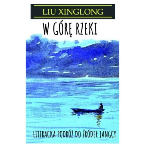 W górę rzeki. Literacka podróż do źródeł Jangcy