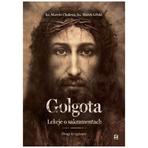 Golgota. Lekcje o sakramentach. Drogi krzyżowe