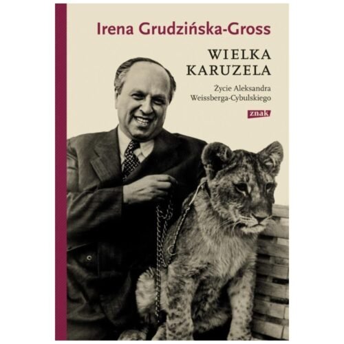 Wielka karuzela. Życie Aleksandra Weissberga...