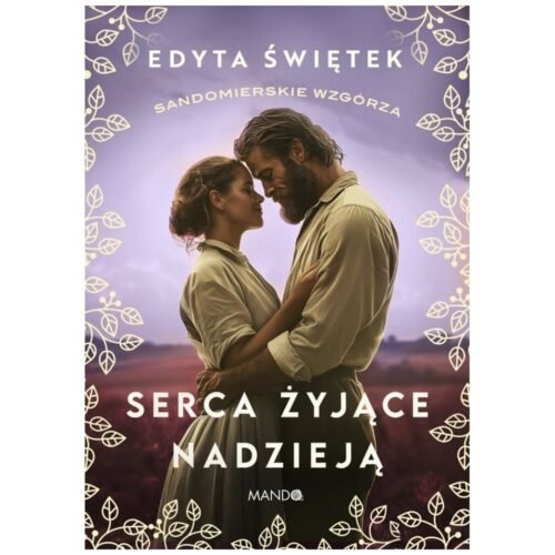 Sandomierskie wzgórza T.3 Serca żyjące nadzieją