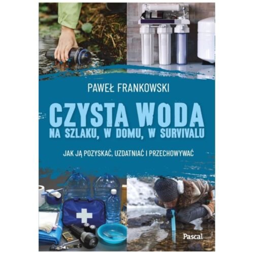 Czysta woda na szlaku, w domu, w survivalu