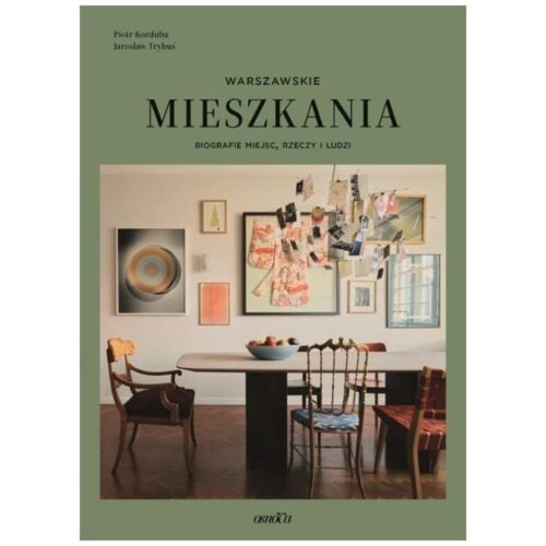 Warszawskie mieszkania Biografie miejsc rzeczy i l