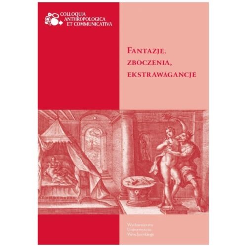 Fantazje, zboczenia, ekstrawagancje