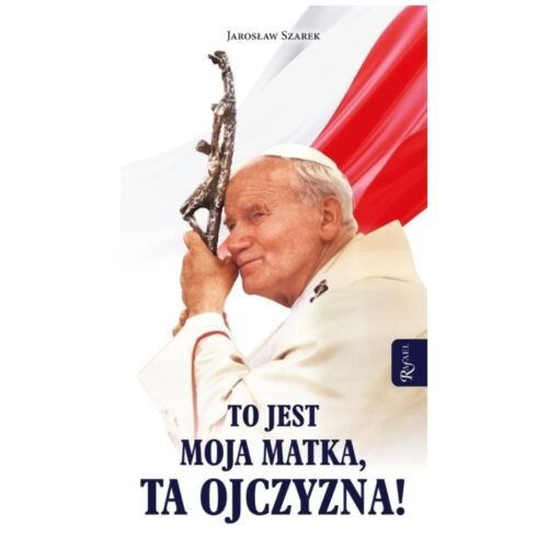To jest Moja Matka ta Ojczyzna