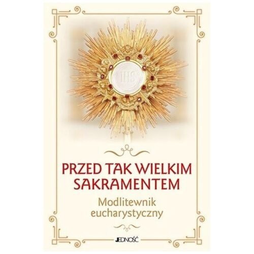 Przed tak wielkim Sakramentem