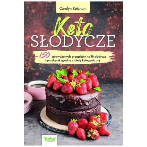 Keto słodycze. 150 sprawdzonych przepisów na fit..