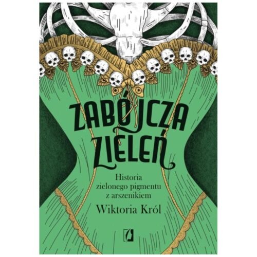 Zabójcza zieleń. Historia zielonego pigmentu..