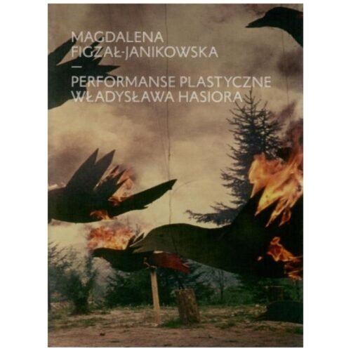 Performanse plastyczne Władysława Hasiora