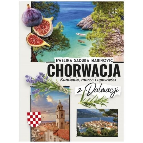 Chorwacja. Kamienie, morze i opowieści z Dalmacji