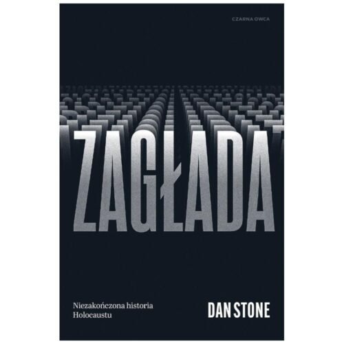 Zagłada. Niezakończona historia Holocaustu