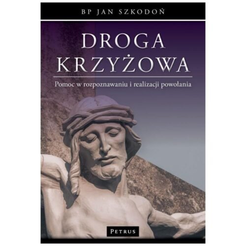 Droga krzyżowa. Pomoc w rozpoznawaniu i realizacji