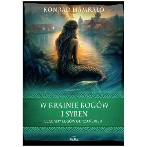 W krainie bogów i syren. Legendy Łęgów Odrzańskich