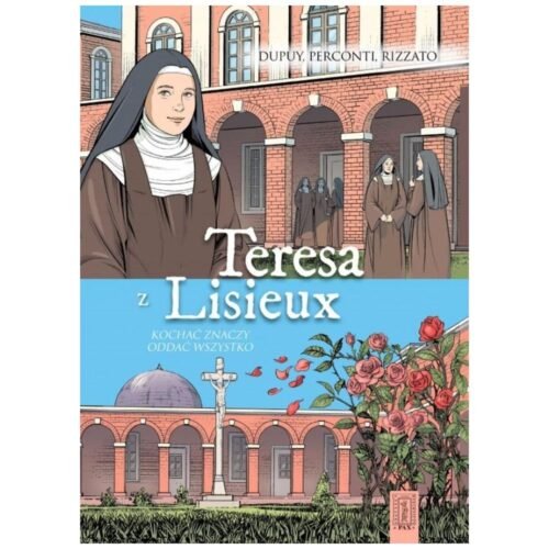Teresa z Lisieux Kochać znaczy oddać wszystko