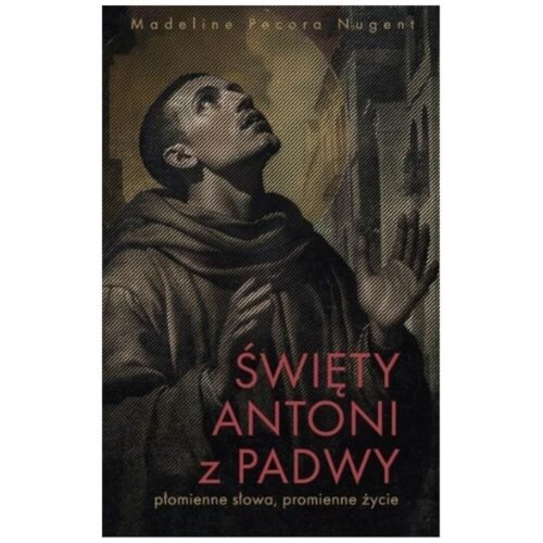 Święty Antoni z Padwy. Płomienne słowa...