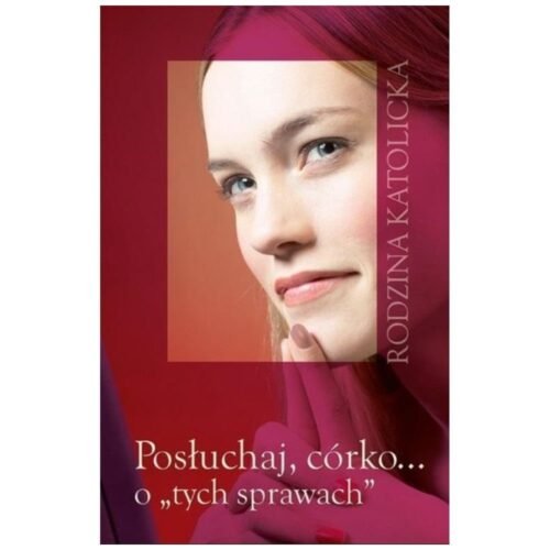 Posłuchaj, córko... o "tych sprawach" w.2025