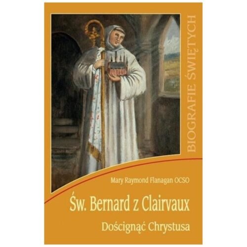 Św. Bernard z Clairvaux. Doścignąć Chrystusa