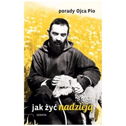 Porady Ojca Pio. Jak żyć nadzieją