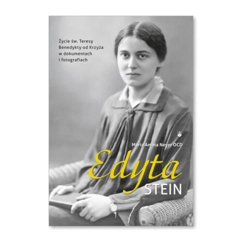 Edyta Stein. Życie w dokumentach i fotografiach