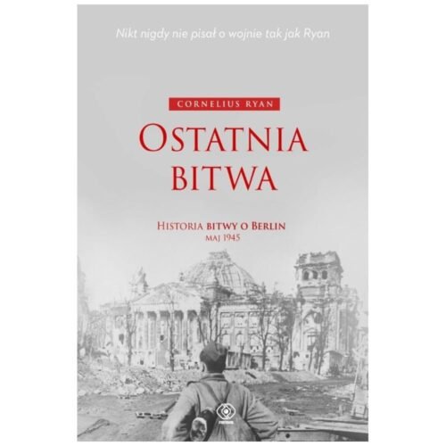 Ostatnia bitwa. Historia bitwy o Berlin maj 1945