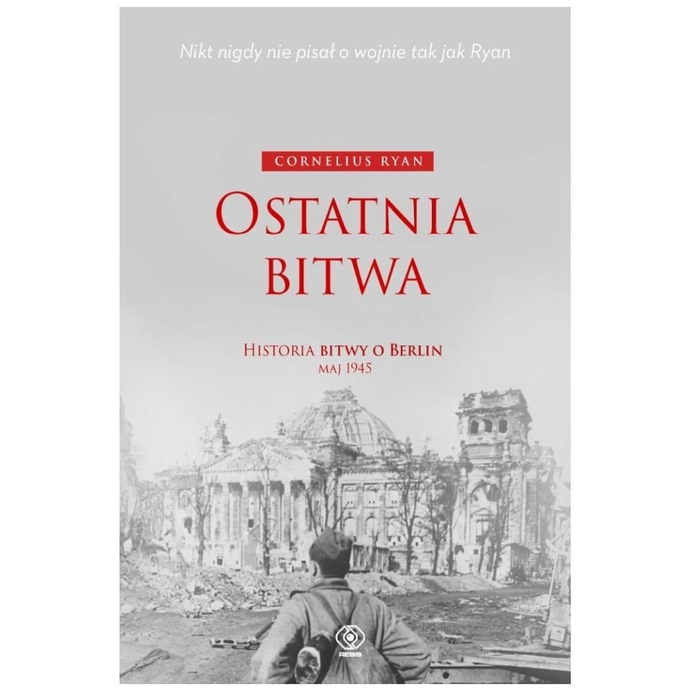 Ostatnia bitwa. Historia bitwy o Berlin maj 1945