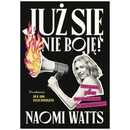 Już się nie boję! Wszystko, czego nie mówią nam...