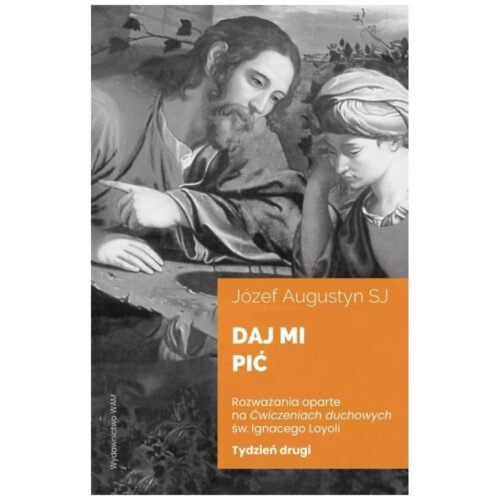 Daj mi pić Tydzień drugi. Rozważania oparte na...