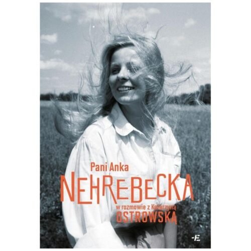 Pani Anka. Nehrebecka w rozmowie z K. Ostrowską