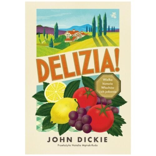 Delizia! Wielka historia Włochów i ich jedzenia