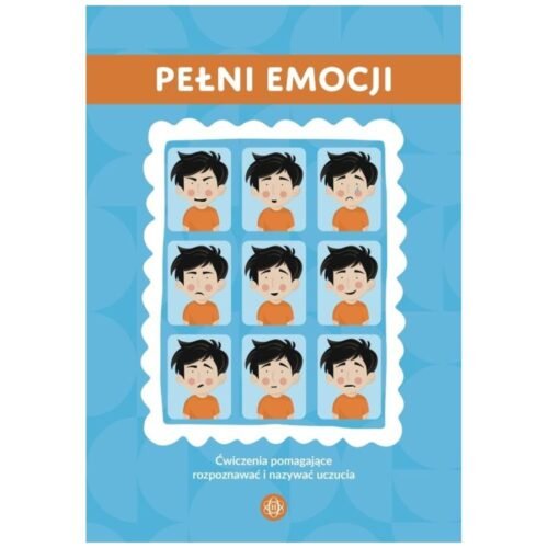 Pełni emocji. Ćwiczenia pomagające rozpoznawać...