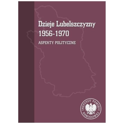 Dzieje Lubelszczyzny 1956-1970. Aspekty polityczne