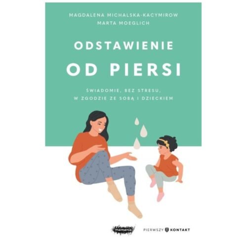 Odstawienie od piersi. Świadomie, bez stresu...