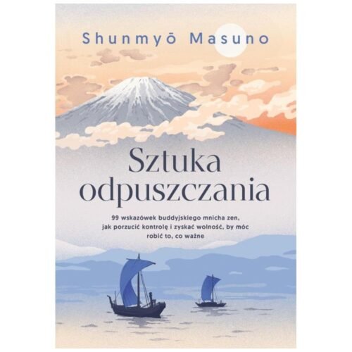 Sztuka odpuszczania. 99 wskazówek buddyjskiego...