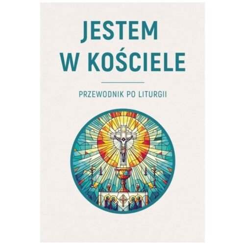 Jestem w Kościele. Przewodnik po liturgii