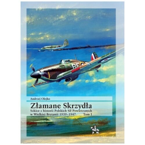 Złamane Skrzydła. Szkice z historii Polskich Sił..