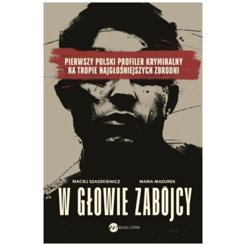 W głowie zabójcy. Pierwszy polski profiler...