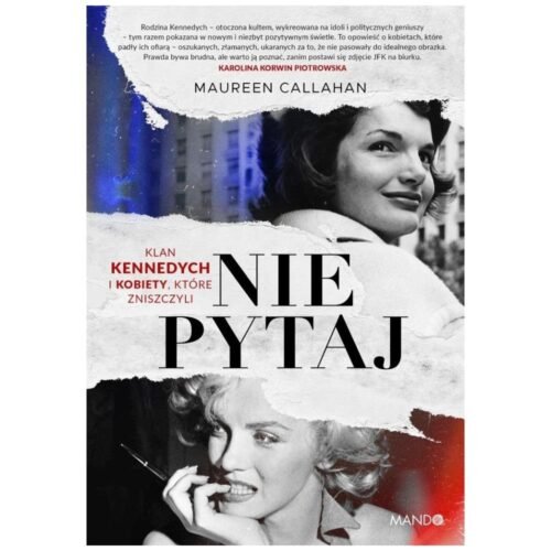 Nie pytaj. Klan Kennedych i kobiety, które...