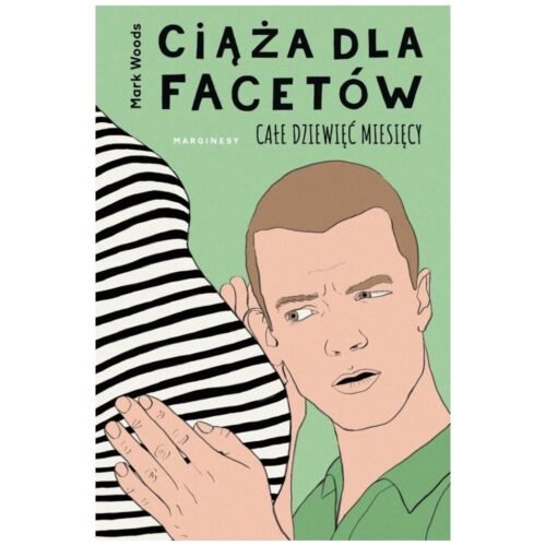 Ciąża dla facetów. Całe dziewięć miesięcy