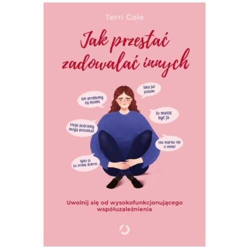 Jak przestać zadowalać innych. Uwolnij się od...